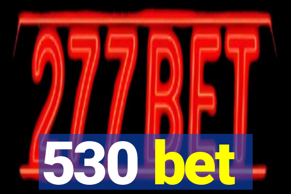 530 bet